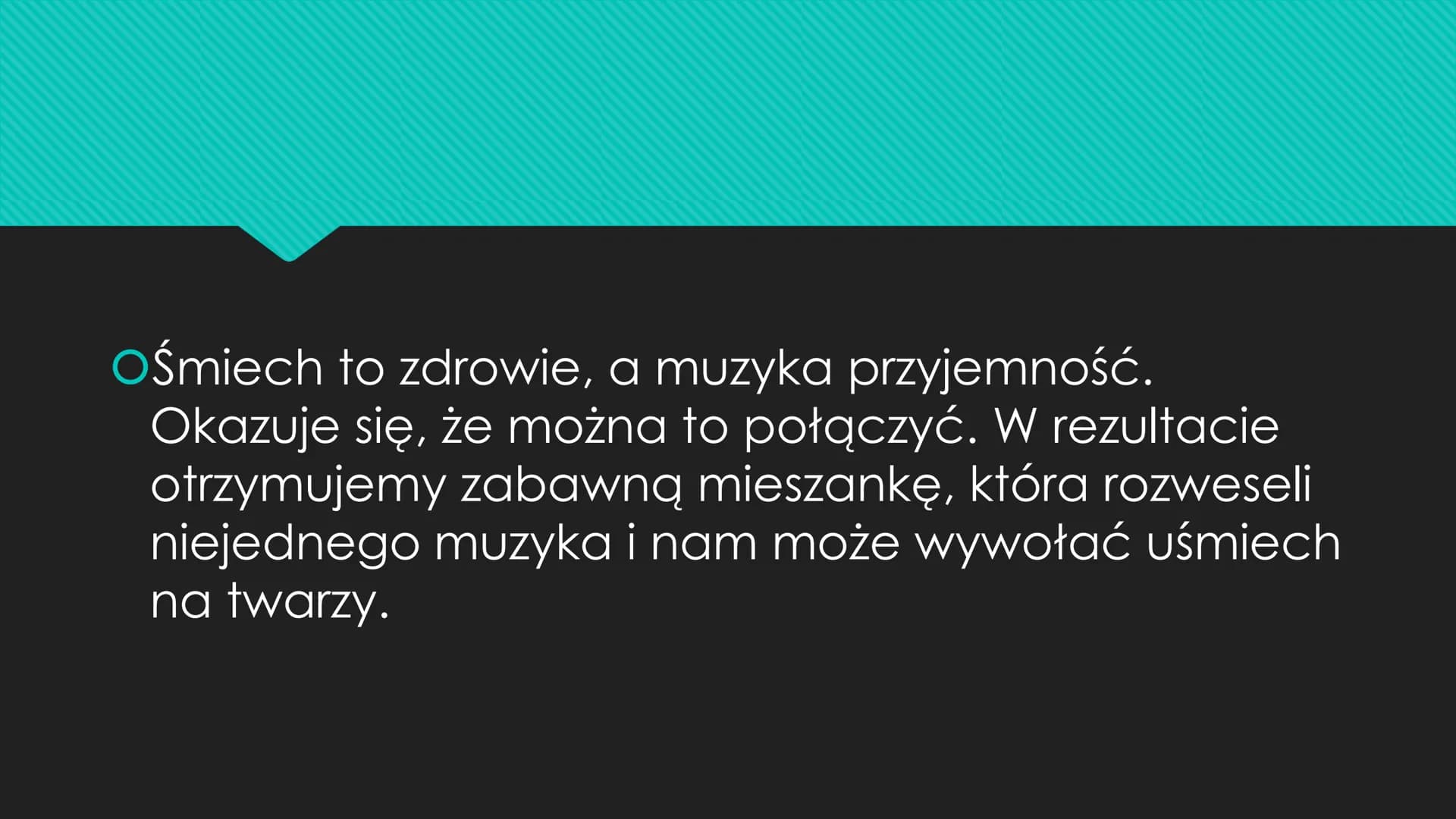 OŚmiech to zdrowie, a muzyka przyjemność.
Okazuje się, że można to połączyć. W rezultacie
otrzymujemy zabawną mieszankę, która rozweseli
nie
