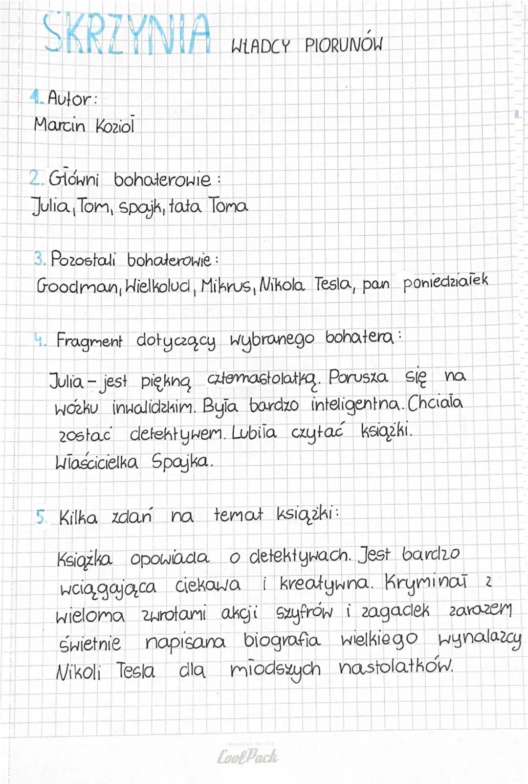 SKRZYNIA
WŁADCY PIORUNÓW
4. Autor:
Marcin Koziol
2. Główni bohaterowie
Julia, Tom, spajk, tata Toma
3. Pozostali bohaterowie:
Goodman, Wielk