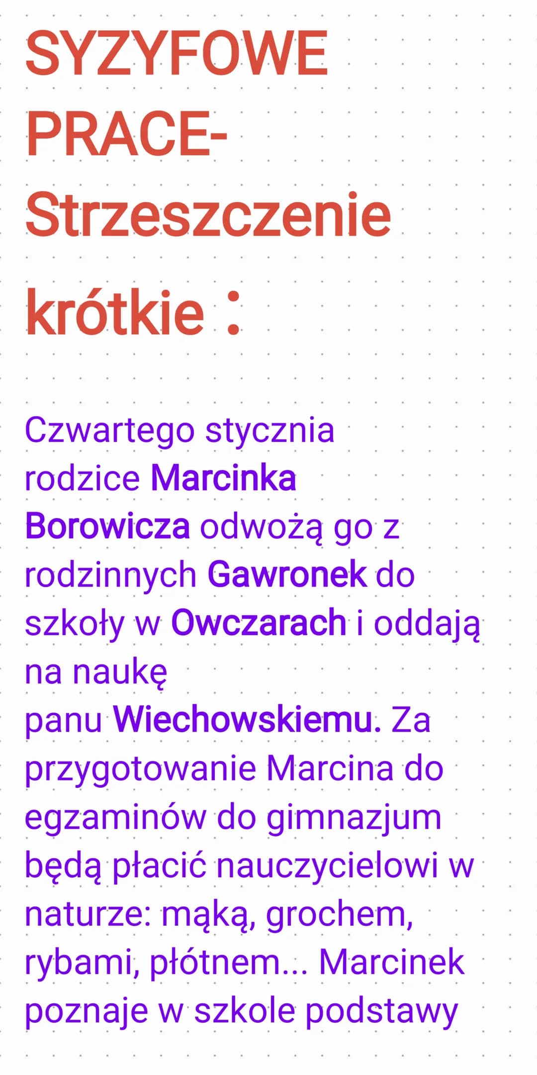 SYZYFOWE
PRACE-
Strzeszczenie
krótkie:
Czwartego stycznia
rodzice Marcinka
Borowicza odwożą go z
rodzinnych Gawronek do
szkoły w Owczarach i