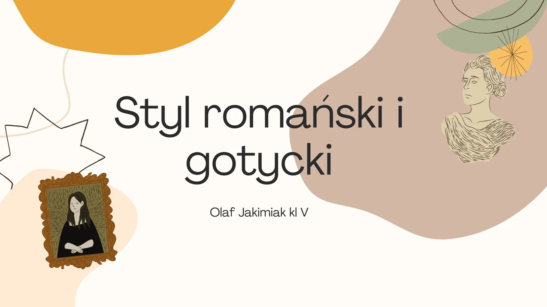 CUP
Styl romański i
gotycki
Olaf Jakimiak kl V
20 Sztuka
Si
T
średniowiecza
Sztuka średniowiecza to ogrom przykładów zarówno
malarskich, rze