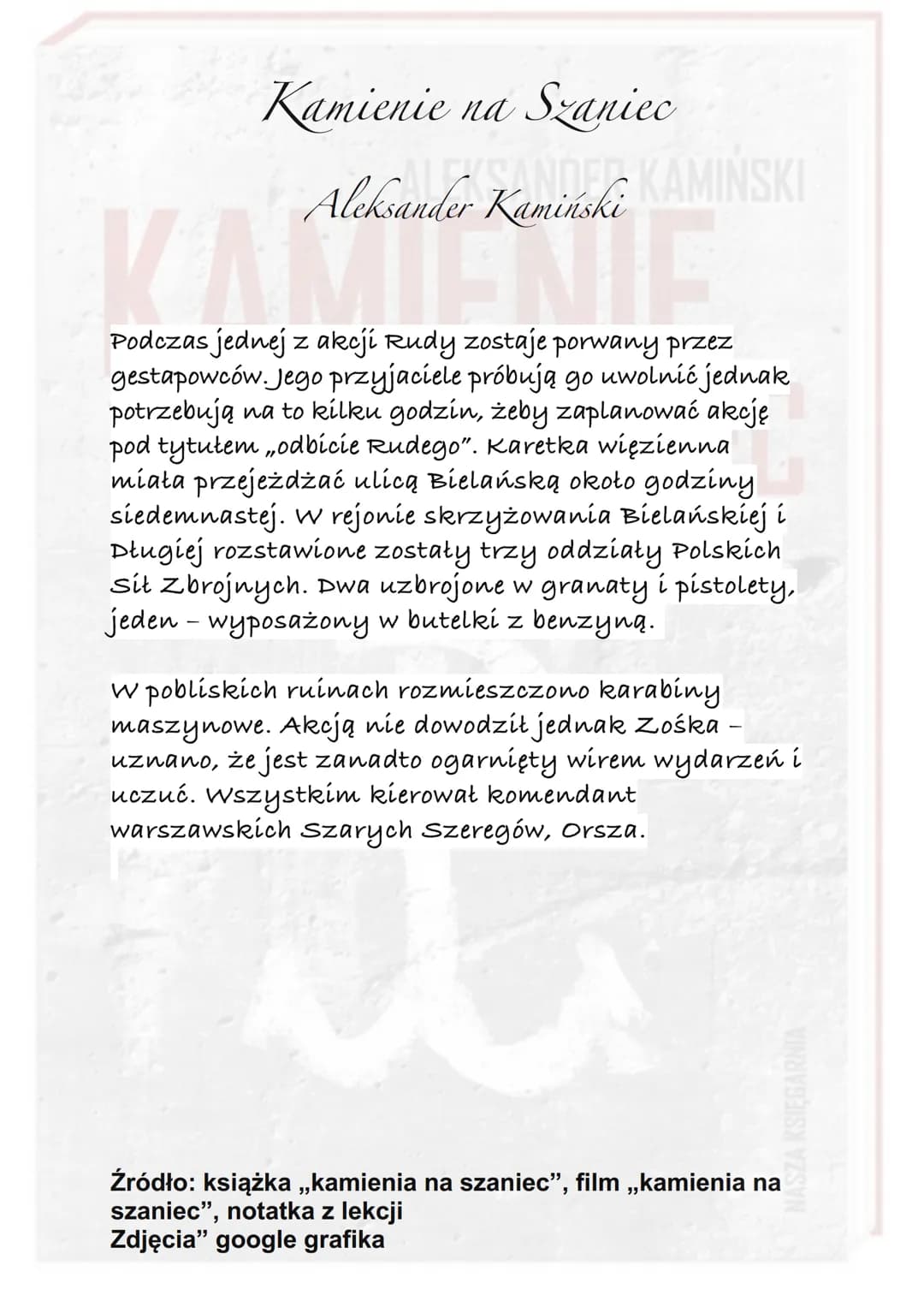 Kamienie na Szaniec
KAMIŃSKI
Aleksander Kamiński
WA
Akcja utworu rozgrywa się w czasie okupacji hitlerowskiej.
Od czerwca 1939 do sierpnia 1