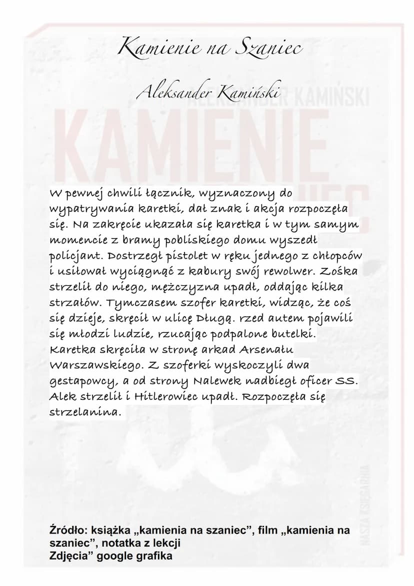 Kamienie na Szaniec
KAMIŃSKI
Aleksander Kamiński
WA
Akcja utworu rozgrywa się w czasie okupacji hitlerowskiej.
Od czerwca 1939 do sierpnia 1