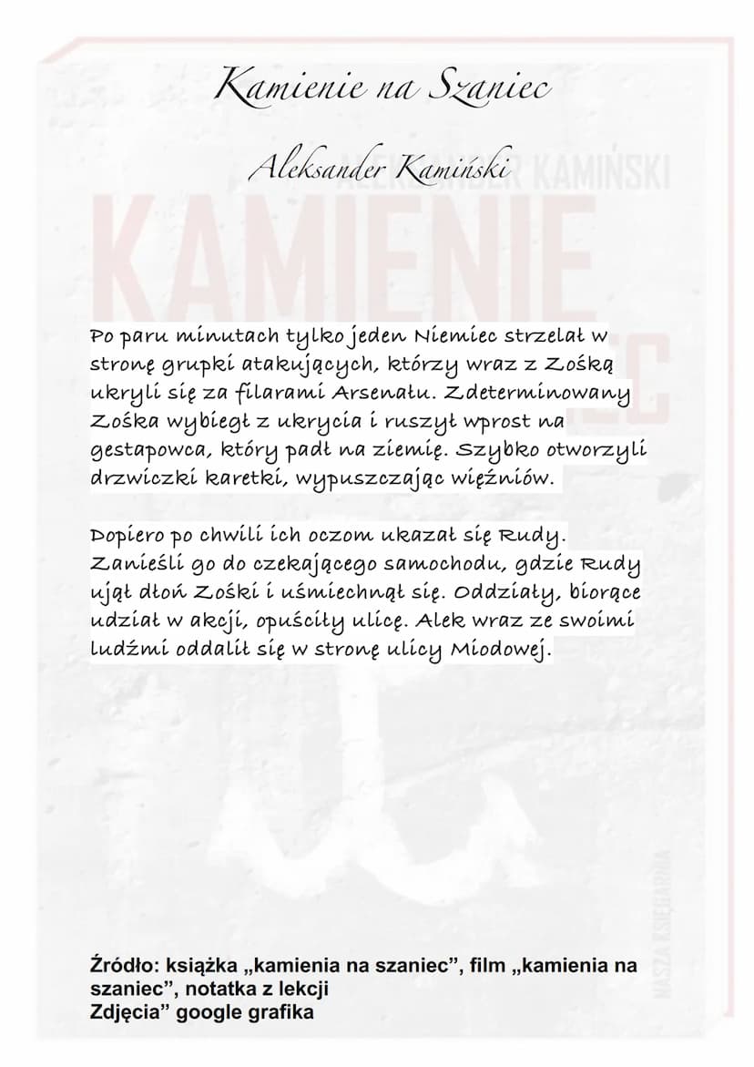 Kamienie na Szaniec
KAMIŃSKI
Aleksander Kamiński
WA
Akcja utworu rozgrywa się w czasie okupacji hitlerowskiej.
Od czerwca 1939 do sierpnia 1
