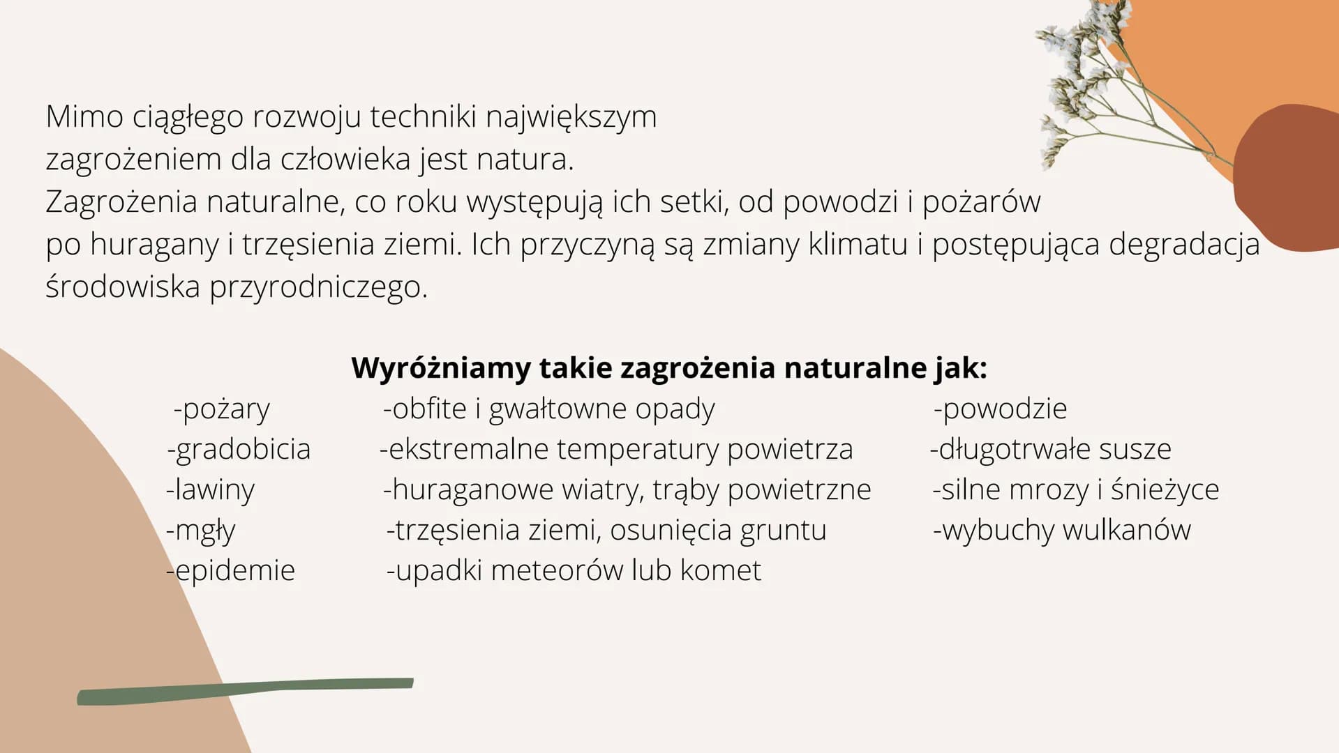 ZAGROŻENIA
NATURALNE Mimo ciągłego rozwoju techniki największym
zagrożeniem dla człowieka jest natura.
Zagrożenia naturalne, co roku występu