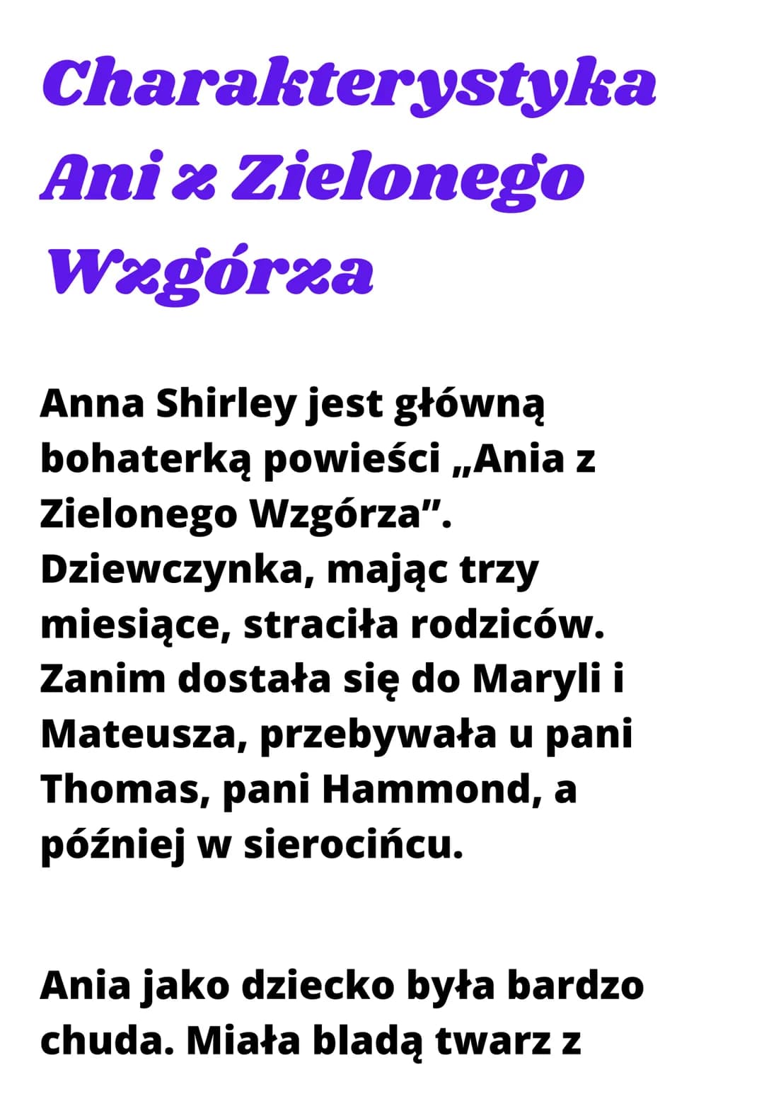 Charakterystyka
Ani z Zielonego
Wzgórza
Anna Shirley jest główną
bohaterką powieści ,,Ania z
Zielonego Wzgórza".
Dziewczynka, mając trzy
mie
