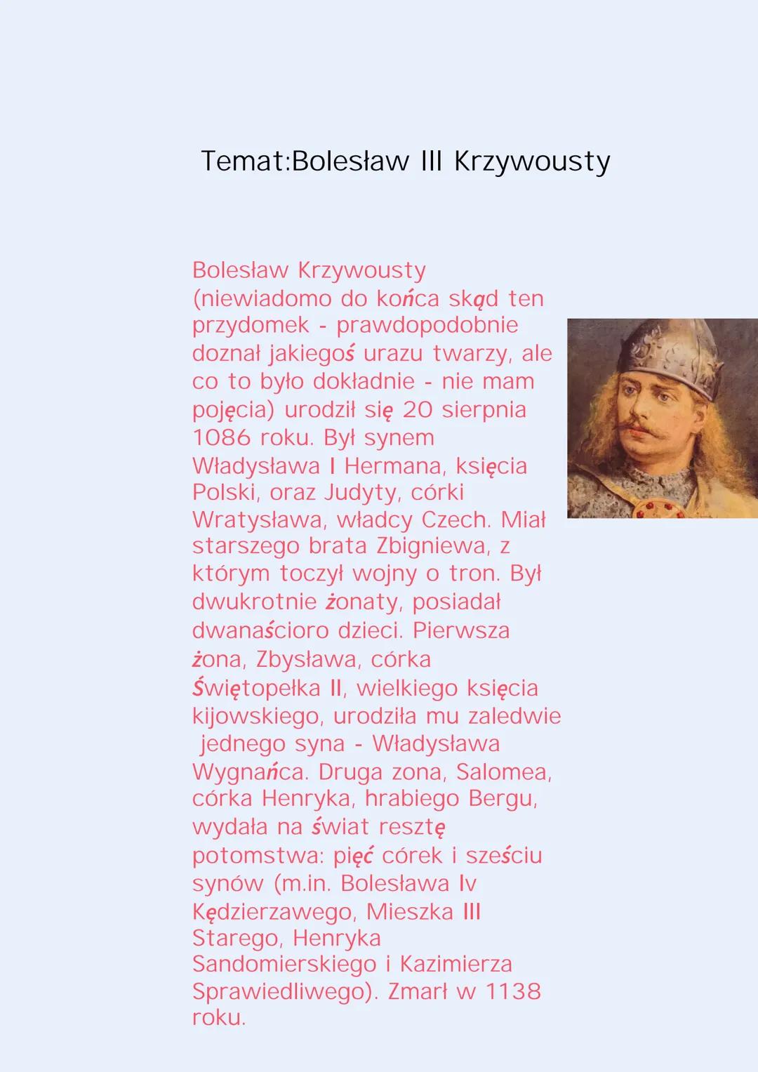 Temat:Bolesław III Krzywousty
Bolesław Krzywousty
(niewiadomo do końca skąd ten
przydomek - prawdopodobnie
doznał jakiegoś urazu twarzy, ale