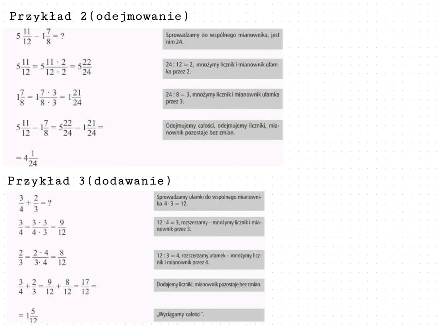 Dodawanie
Przykład
7 4
85
7 7x5 35
=
8 8x540
||
4 4x8 32
5 5x8 40
7 4 35 32
-=
8 5 40 40
= 3
40
i odejmowanie ułamków o różnych mianownikach