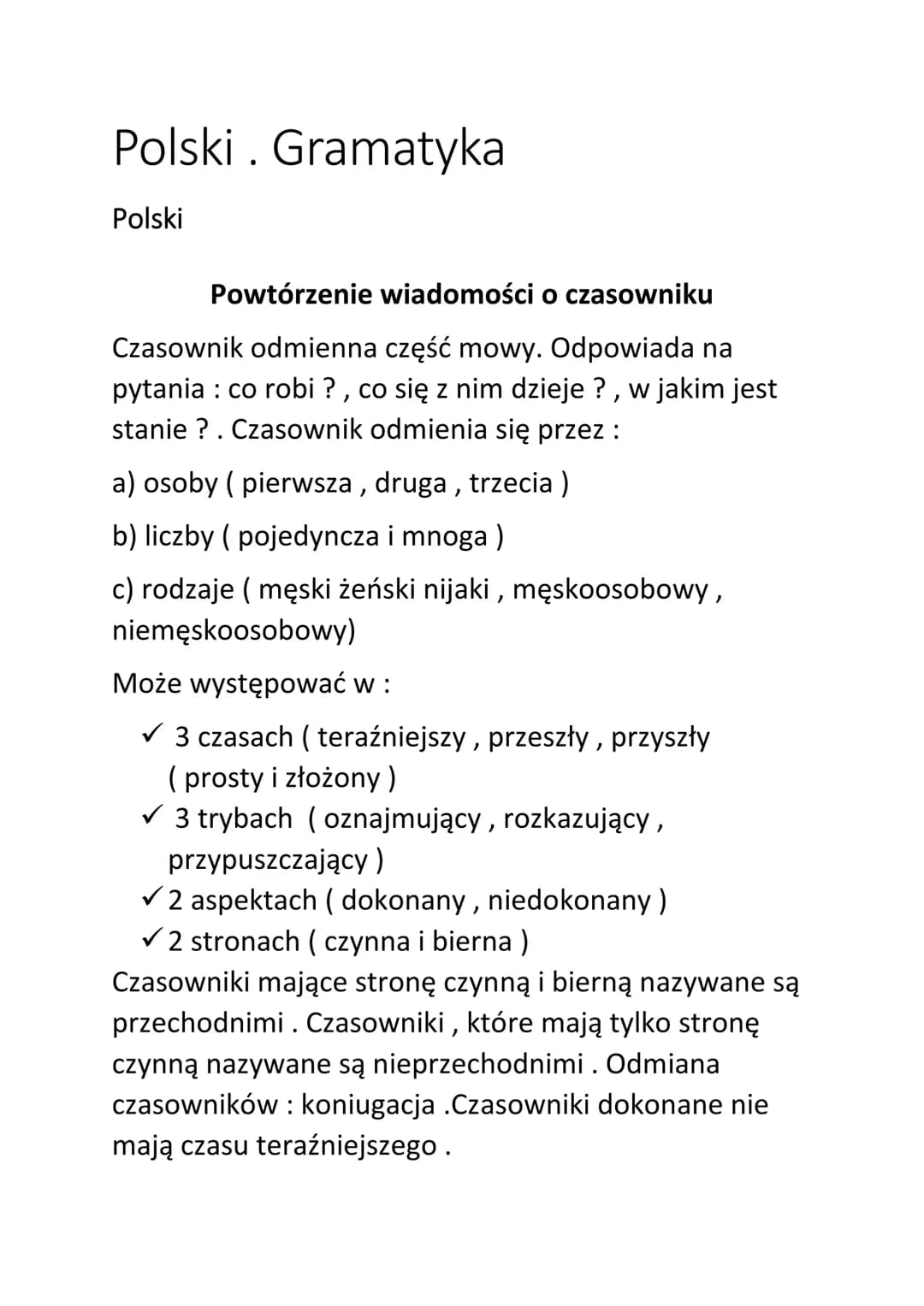 Polski. Gramatyka
Polski
Powtórzenie wiadomości o czasowniku
Czasownik odmienna część mowy. Odpowiada na
pytania: co robi?, co się z nim dzi