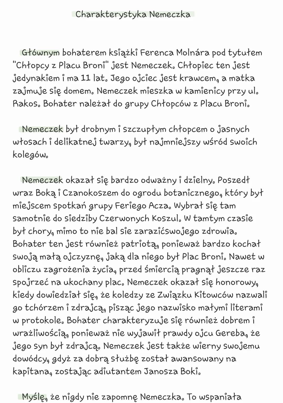 Charakterystyka Nemeczka
Głównym bohaterem książki Ferenca Molnára pod tytułem
"Chłopcy z Placu Broni" jest Nemeczek. Chłopiec ten jest
jedy