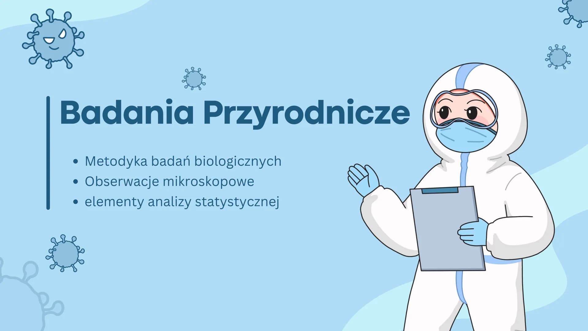 Badania Przyrodnicze
Metodyka badań biologicznych
Obserwacje mikroskopowe
elementy analizy statystycznej
●
✪
● METODY BADAŃ
BIOLOGICZNYCH
!!