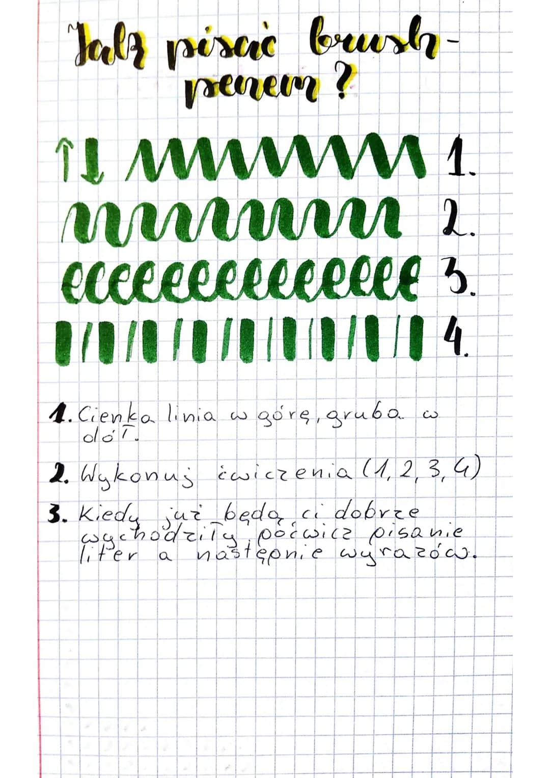 Jalz piscic brush-
penem?
1.
↑↓ mm
mmmm 2
e c c c e e c l l l l eee 3.
IVA
III
- - - 14.
4. Cienka linia w
dół.
górę, gruba
2. Wykonu; ćwicz