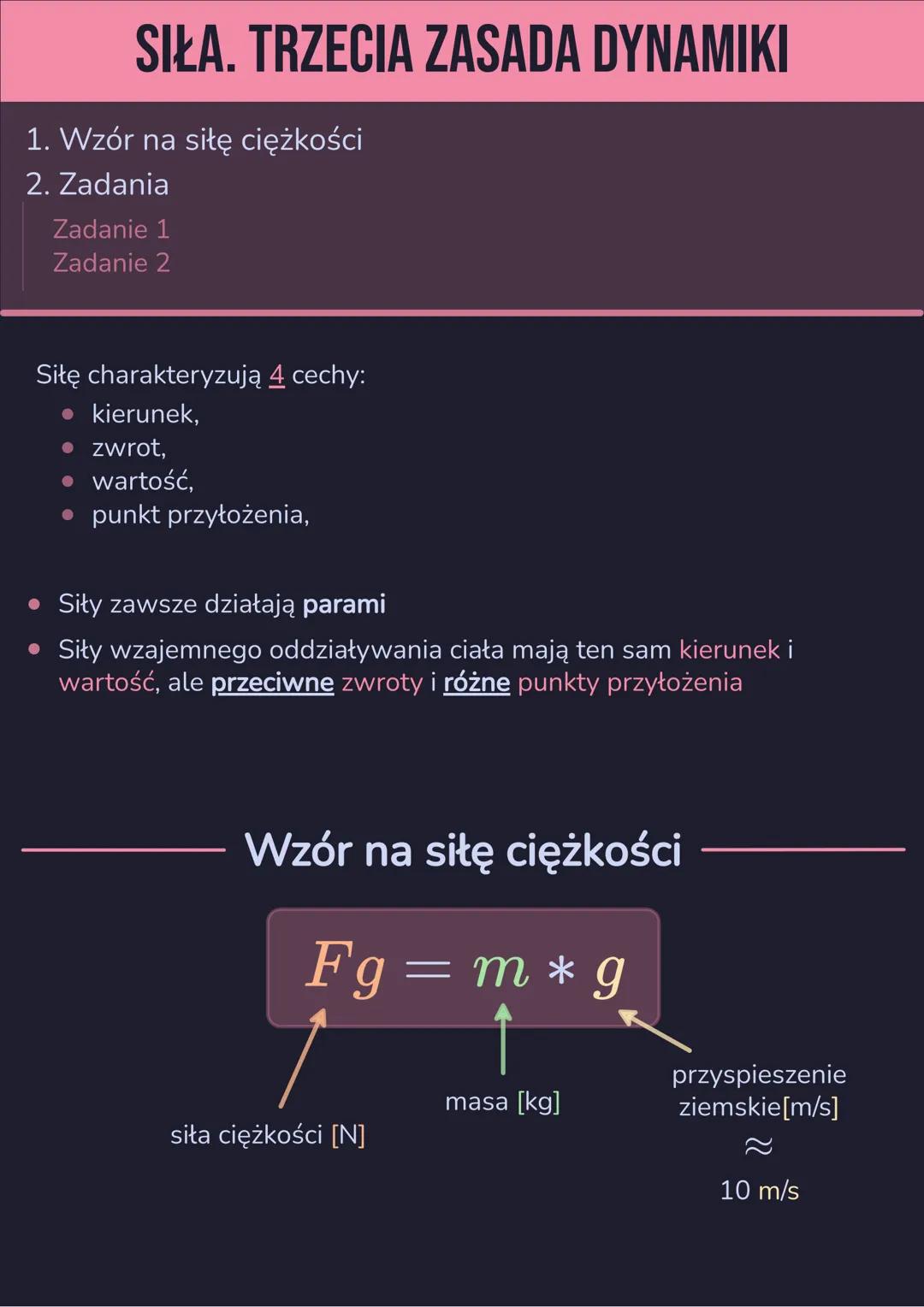 # SIŁA. TRZECIA ZASADA DYNAMIKI

1. Wzór na siłę ciężkości
2. Zadania
   Zadanie 1
   Zadanie 2

Siłę charakteryzują 4 cechy:
- kierunek,
- 