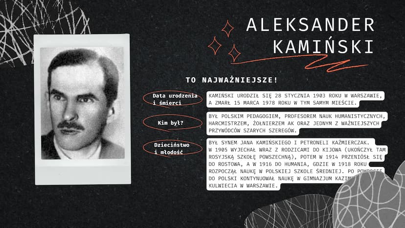 Aleksander Kamiński
ze
KAMIENI
NA SZANIE C
Prezentacja o lekturze
E
43 Atx
Data urodzenia
i śmierci
Kim był?
口口
TO NAJWAŻNIEJSZE!
Dzieciństw