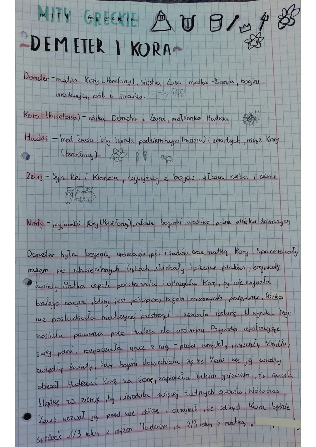 MITY GRECKIEU B
DEMETER I KORA
Demeter-matka Kory (Persefony), siostra Zusa, matka - Ziemia, bogini
urodaju, pól i sadów. P
Kora (Persefona)