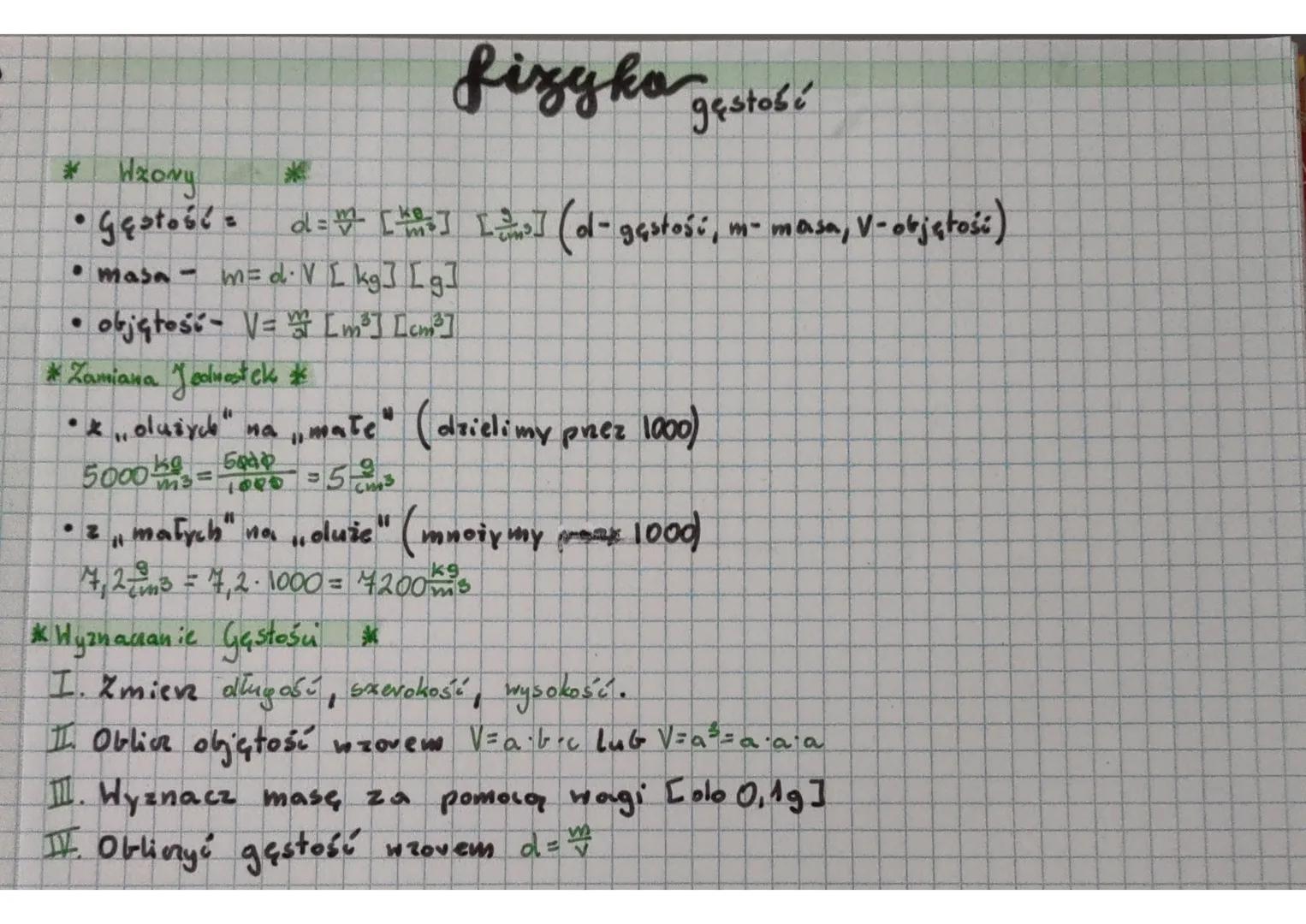 * H₂ory
• Gęstość = d = #2 [²] [3] (o- gęstość, m-
• masa-m=d. V [kg] [g]
• objętość - V = ² [m³] [cm³]
fizyka gestoss
gęstobi
* Zamiana Jed