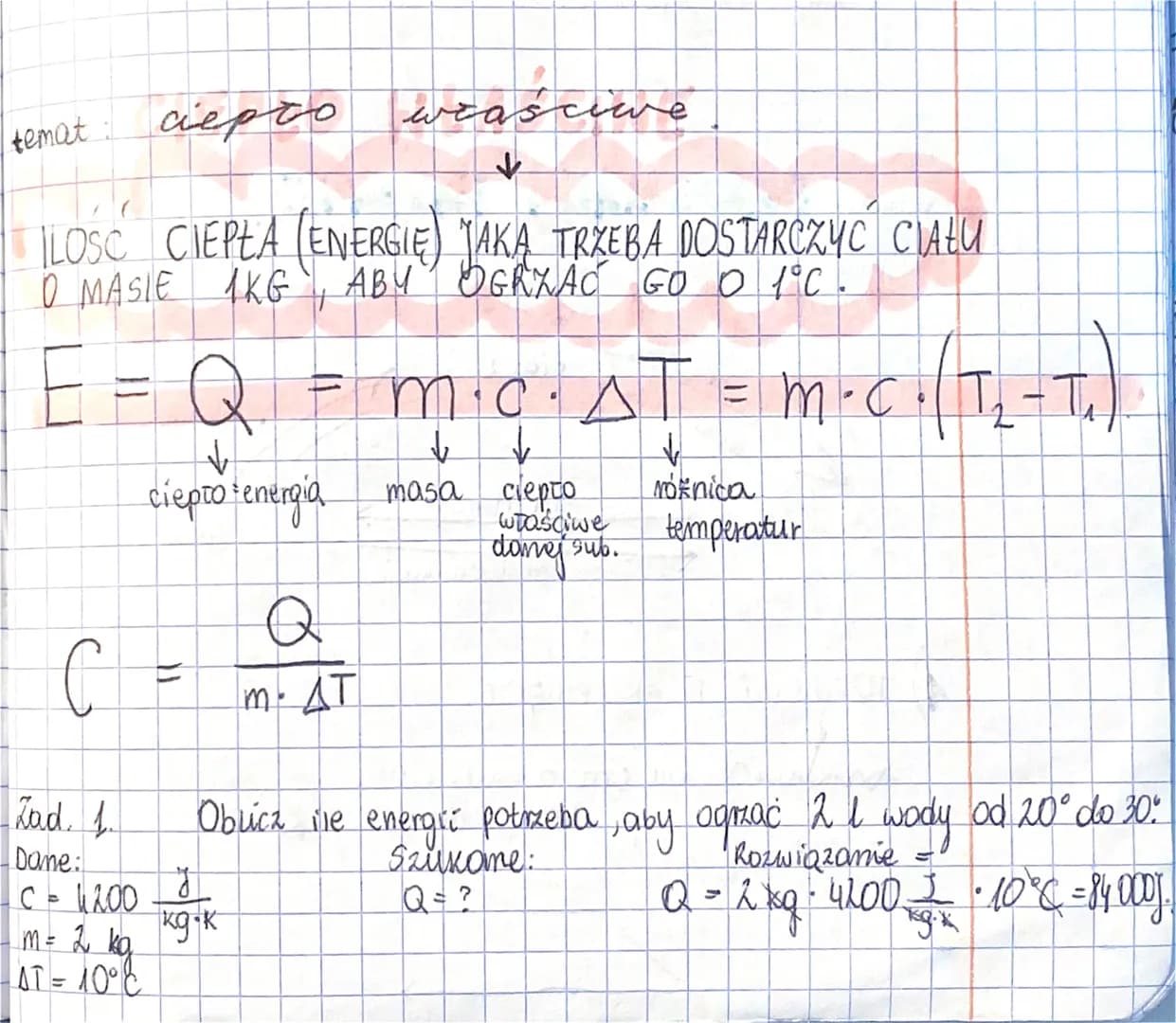 temat
ciepto właściwe
weaściwe
↓
LOSC CIEPŁA (ENERGIE) JAKA TRZEBA DOSTARCZYC CIAŁU
0 MASIE 1KG ABY OGRZAC GO O 1°C.
E = Q
↓
ciepto energia
