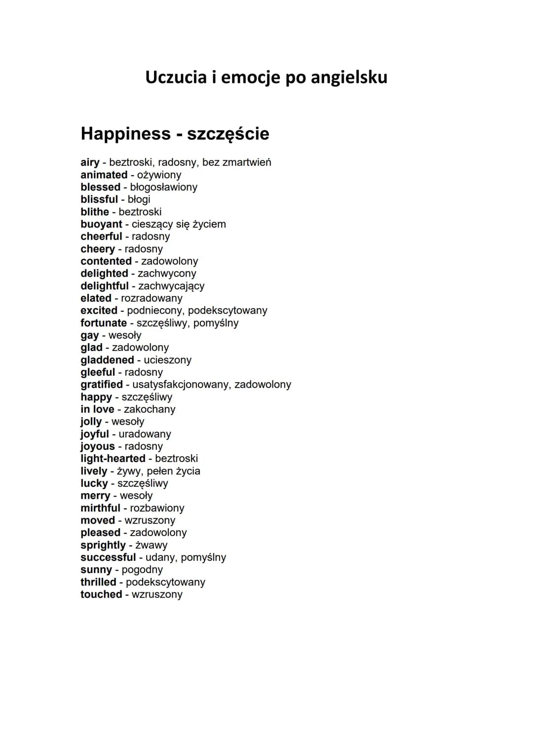 Uczucia i emocje po angielsku
Happiness - szczęście
airy - beztroski, radosny, bez zmartwień
animated - ożywiony
blessed - błogosławiony
bli
