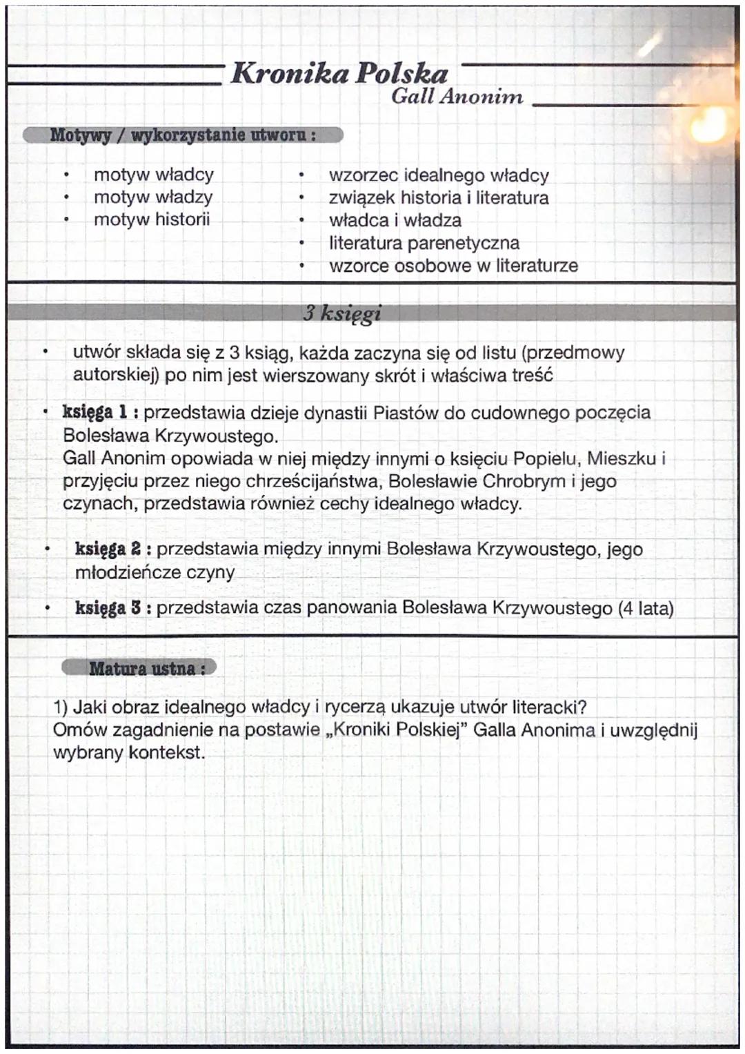 # Kronika Polska
Gall Anonim

Epoka literacka: średniowiecze

Gatunek: kronika (dziejopisarstwo, historiografia)

- ukazane w porządku chron
