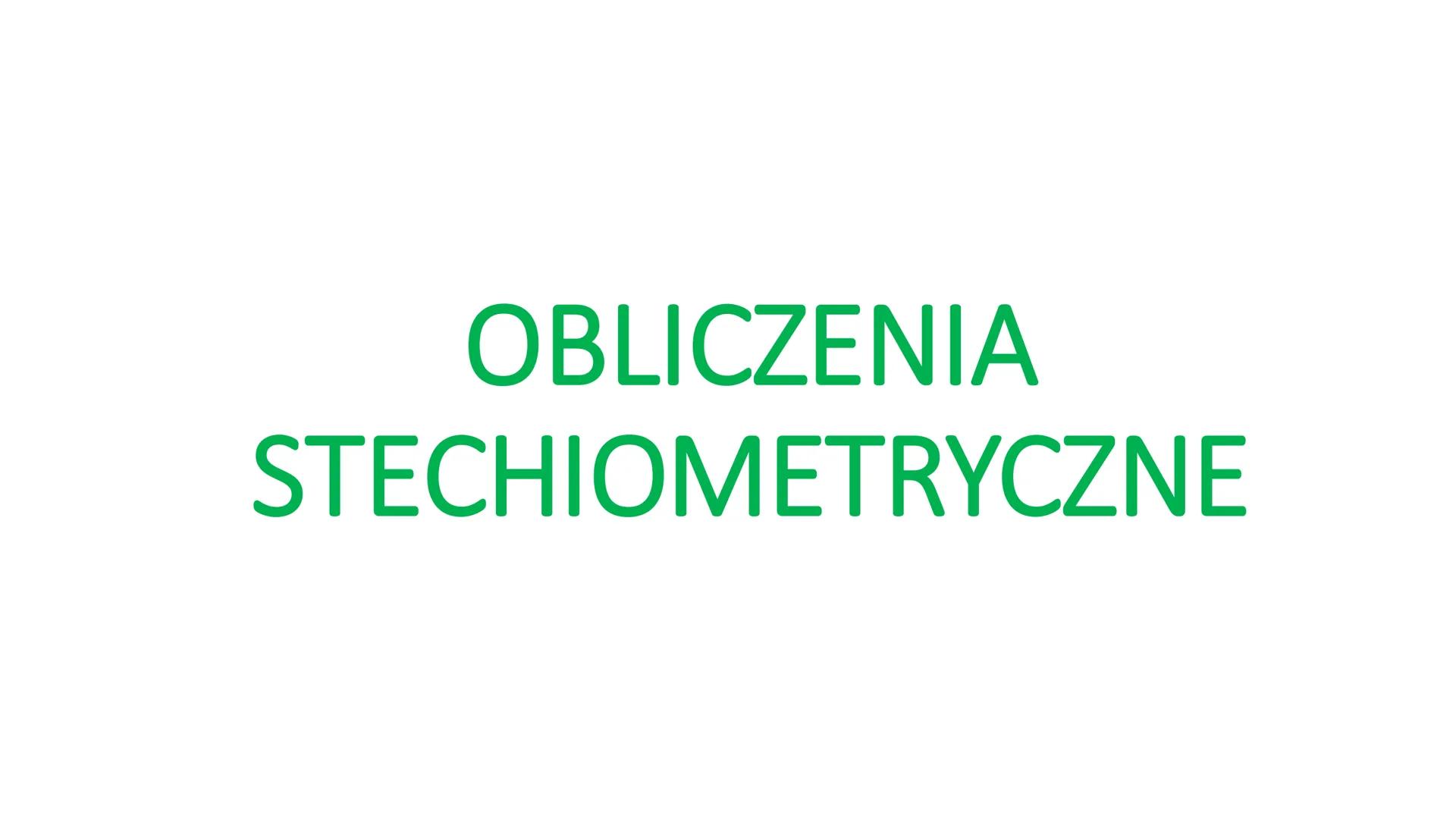 # OBLICZENIA
# STECHIOMETRYCZNE Obliczenia stechiometryczne

To obliczenia wykonywane na podstawie równań
reakcji chemicznych z wykorzystani
