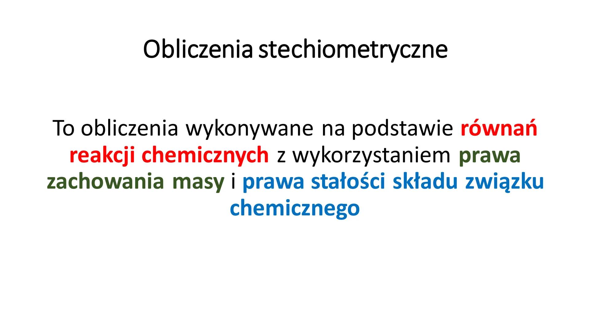 # OBLICZENIA
# STECHIOMETRYCZNE Obliczenia stechiometryczne

To obliczenia wykonywane na podstawie równań
reakcji chemicznych z wykorzystani