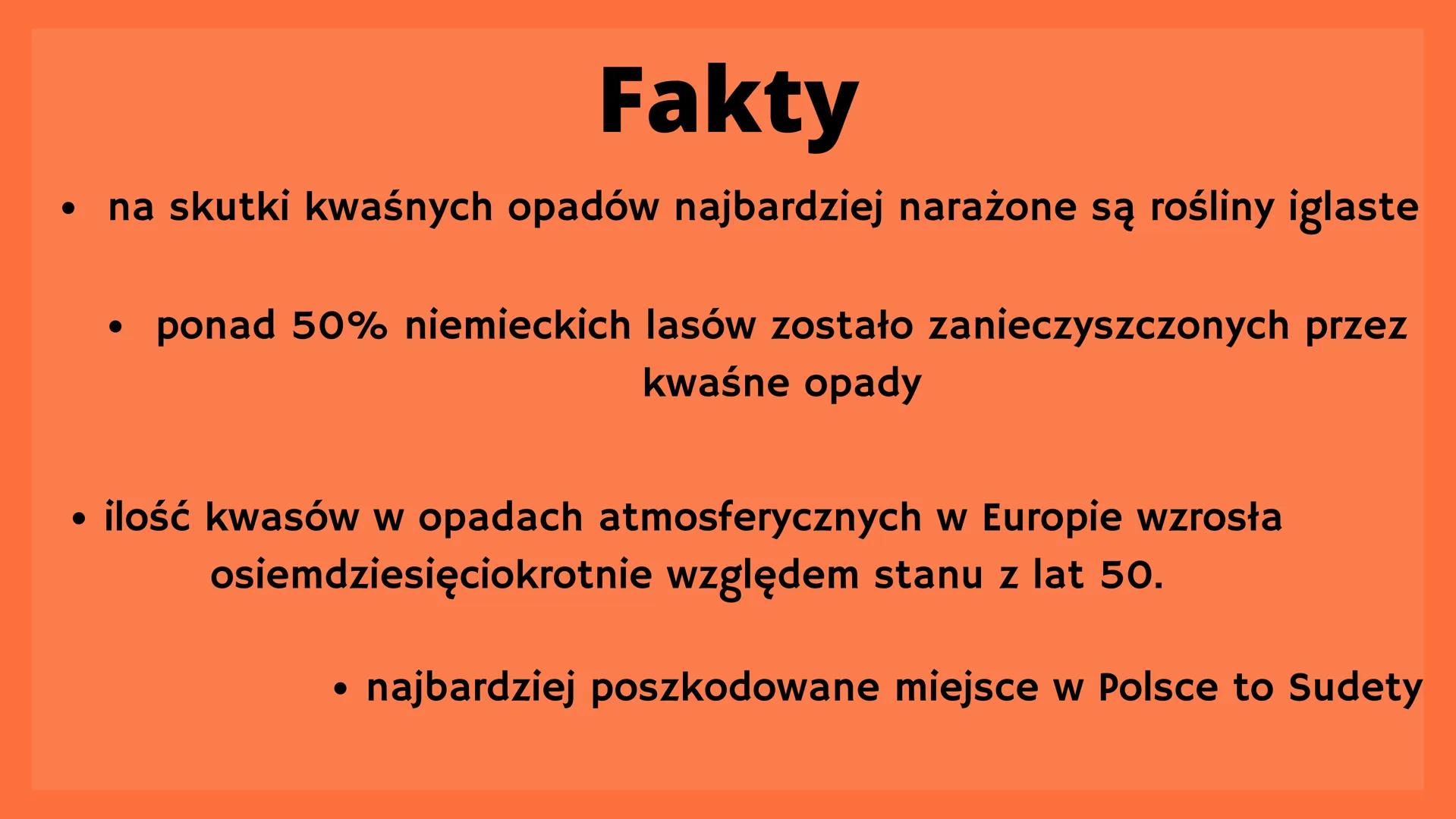 Kwaśne
opady Przyczyny
rozwój przemysłu i motoryzacji
emisja tlenków siarki, azotu, węgla
łączenie tlenków z parą wodną
odczyn kwasowy deszc