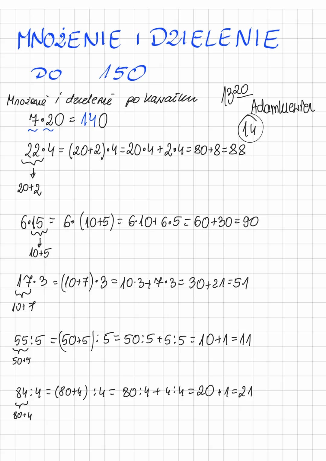MNOŻENIE I DZIELENIE
DO
150
Mnożenie i dzielenie po kawaiken
канатки
7•20 = 140
1320
Au
22°4 = (20+2) • 4 = 2004+204 =80+8=88
$
20+2
Adamlue