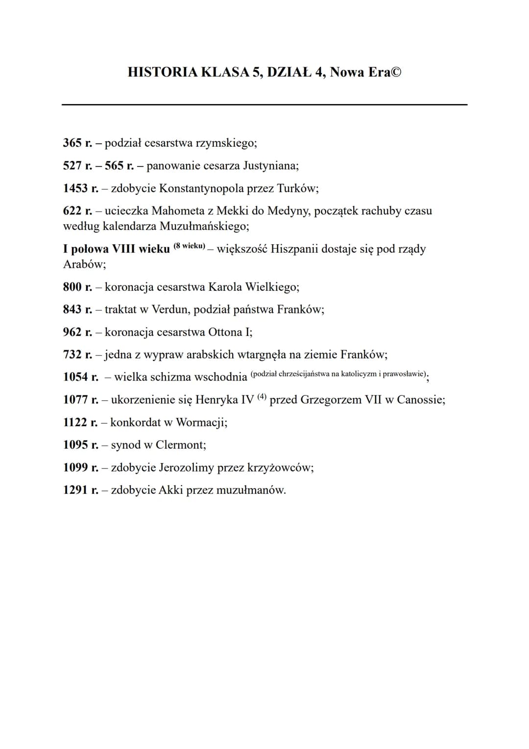 HISTORIA KLASA 5, DZIAŁ 4, Nowa EraⒸ
365 r. - podział cesarstwa rzymskiego;
527 r. -565 r. - panowanie cesarza Justyniana;
1453 r. - zdobyci