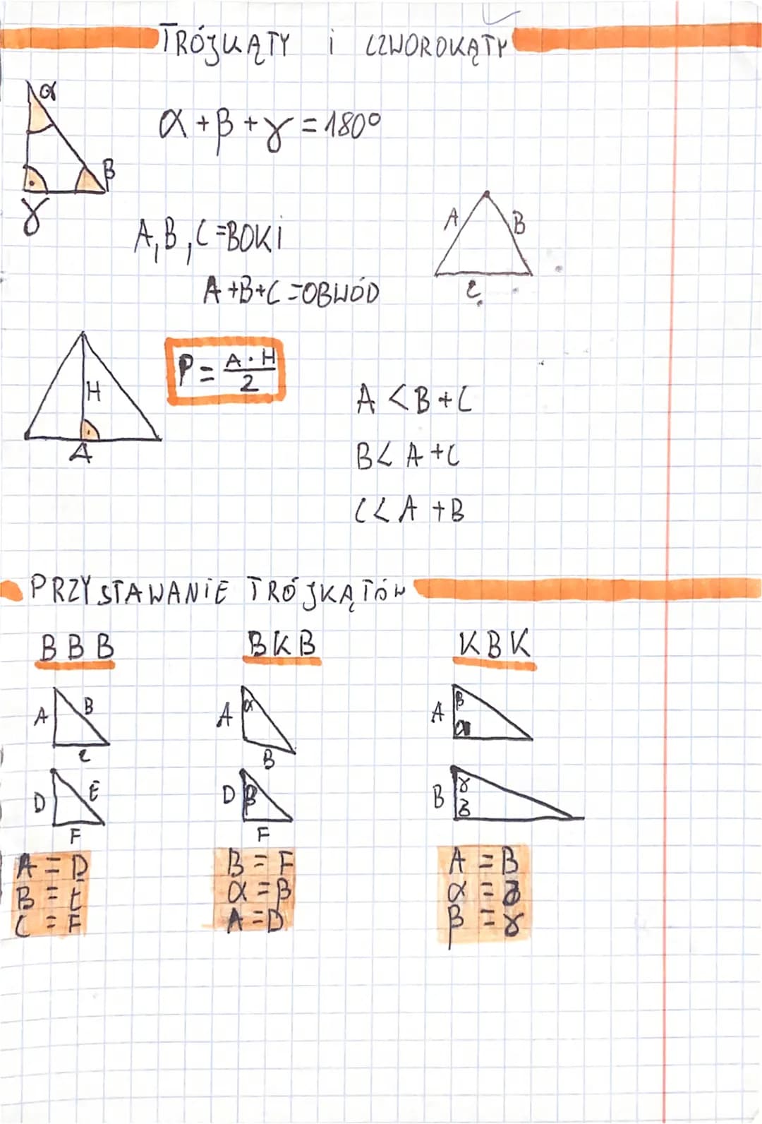 of
AK
BBB
A
A Au
TRÓJKĄTY I CZWOROKĄTY
a+B+y=180°
A =R
B = t
A₁B₁C = BOK!
PRZYSTAWANIE TRÓJKĄTÓW
BKB
A+B+C =OBWÓD
P=A₂H
2
D
F
B = E
α = B
A
