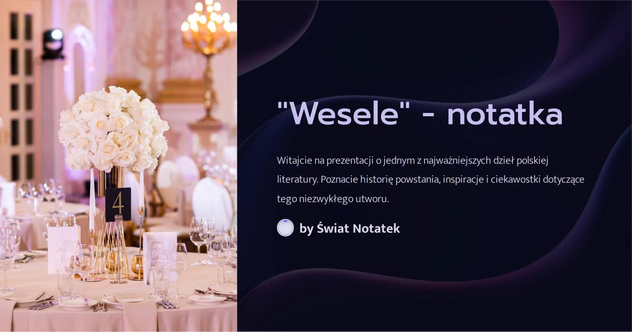 4

"Wesele" - notatka

Witajcie na prezentacji o jednym z najważniejszych dzieł polskiej
literatury. Poznacie historię powstania, inspiracje