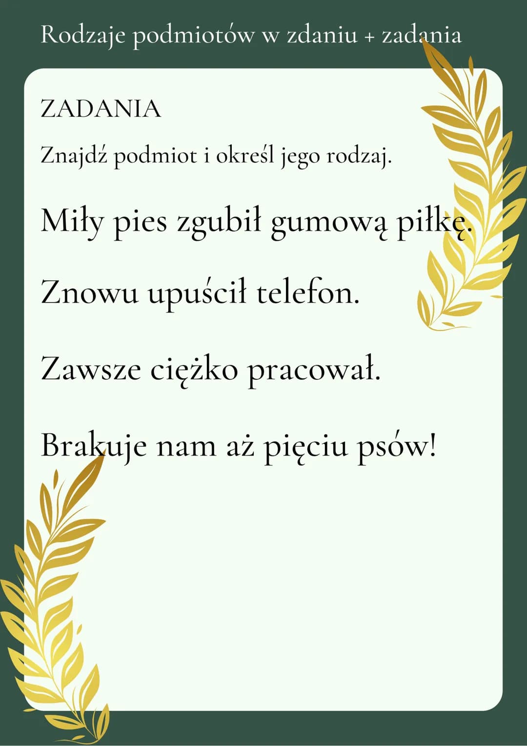 Rodzaje podmiotów w zdaniu + zadania
Istnieją trzy rodzaje podmiotów w
zdaniu:
-Podmiot gramatyczny
Wyrażony zaimkiem, bądź także
rzeczownik