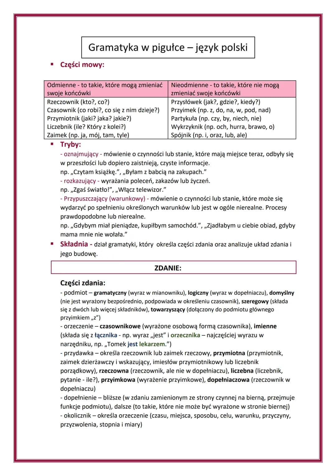 Gramatyka w pigułce - język polski
■ Części mowy:
Odmienne - to takie, które mogą zmieniać
swoje końcówki
Rzeczownik (kto?, co?)
Czasownik (