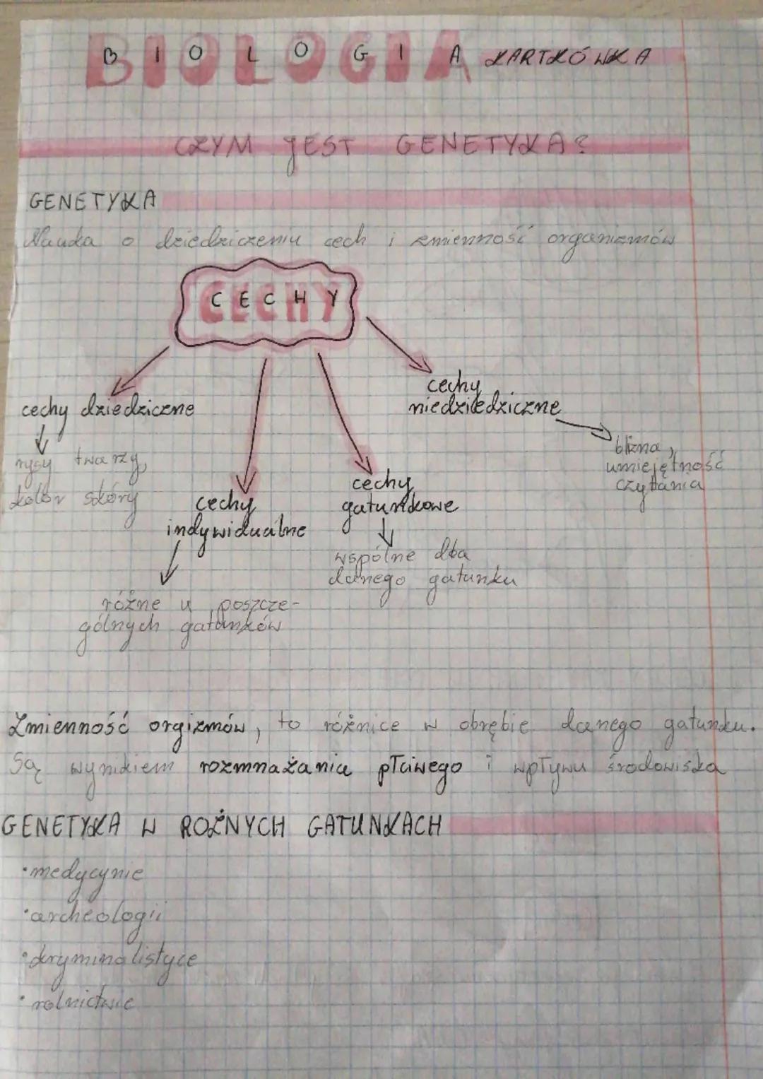 BIOLOGIA ARTIKK
KARTKÓWKA
CRYM JEST GENETYKA?
GENETYKA
Nauda o dziedziczeniu cech i zmiennost organizmów
СЕСНУ
cechy dziedziczne
✓
twa
пусу
