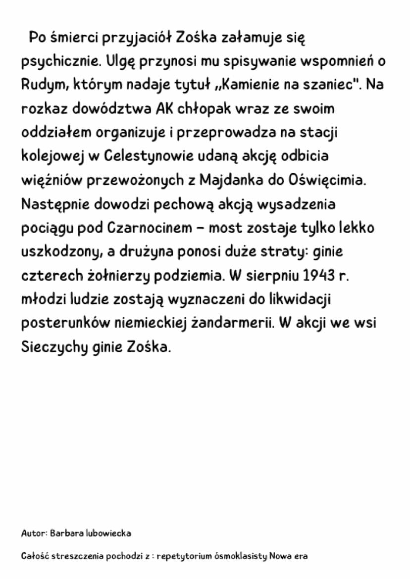 Kamienie na szaniec
streszczenie
Trzej główni bohaterowie utworu - Alek, Rudy i Zośka
- to uczniowie gimnazjum im. Stefana Batorego w
Warsza