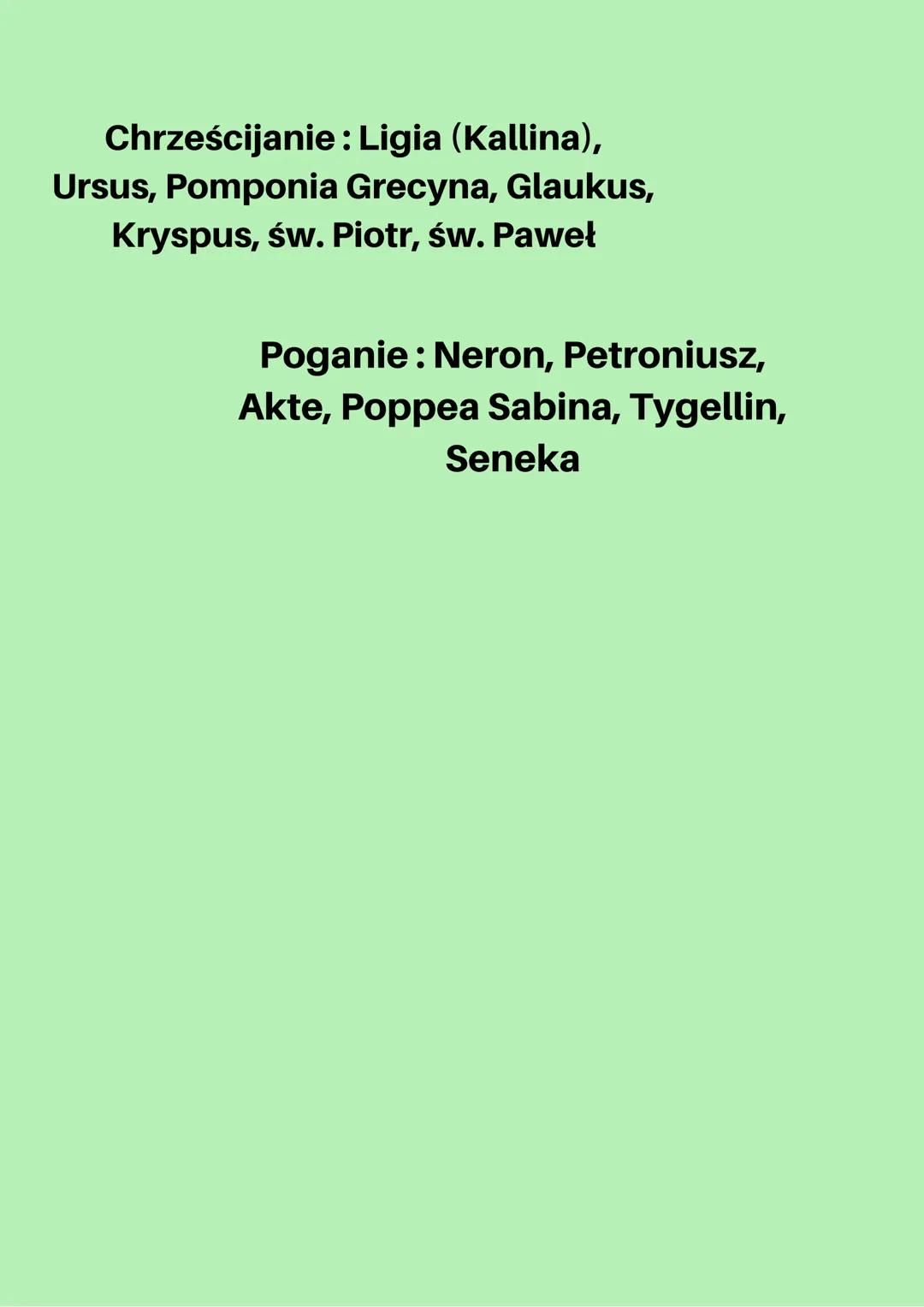 # Quo Vadis

Bohaterowie :

Pierwszoplanowi:
Petroniusz, Marek
Winicjusz, Ligia

Drugoplanowi: Ursus,
Chilon, Neron

Epizodyczni: św. Paweł,