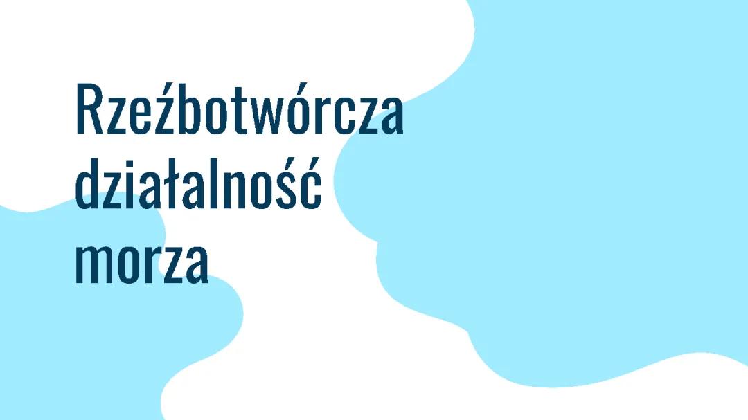 Rzeźbotwórcza i Budująca Działalność Morza: Co Musisz Wiedzieć?