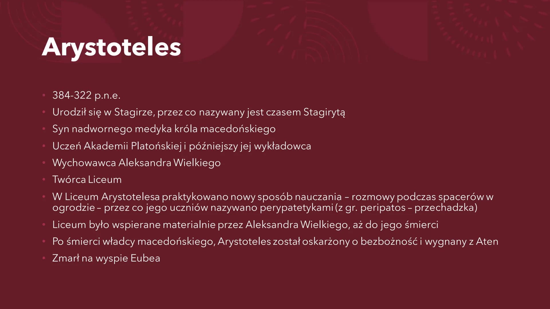 ARYSTOTELES Arystoteles
384-322 p.n.e.
Urodził się w Stagirze, przez co nazywany jest czasem Stagirytą
Syn nadwornego medyka króla macedońsk