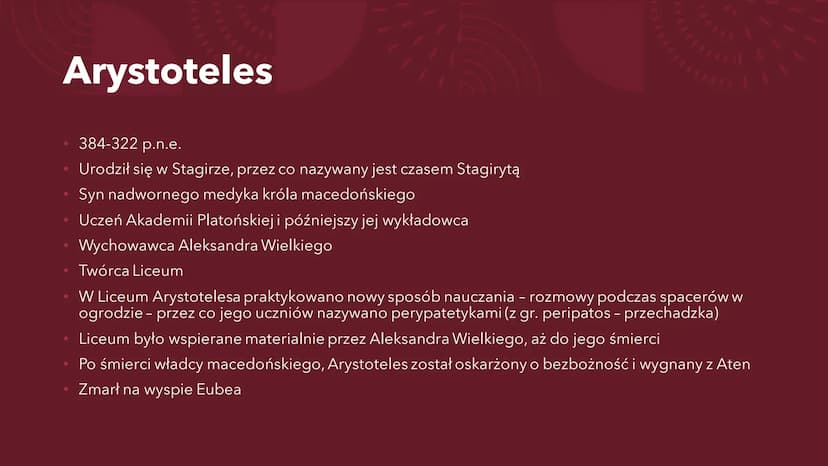 ARYSTOTELES Arystoteles
384-322 p.n.e.
Urodził się w Stagirze, przez co nazywany jest czasem Stagirytą
Syn nadwornego medyka króla macedońsk