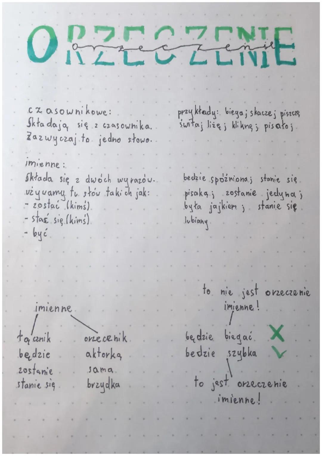 # ORZECZEME

czasownikowe:
Składają się z czasownika.
Zazwyczaj to jedno słowo..

imienne:
Składa się z dwóch wyrazów..
vżywamy tu słów taki