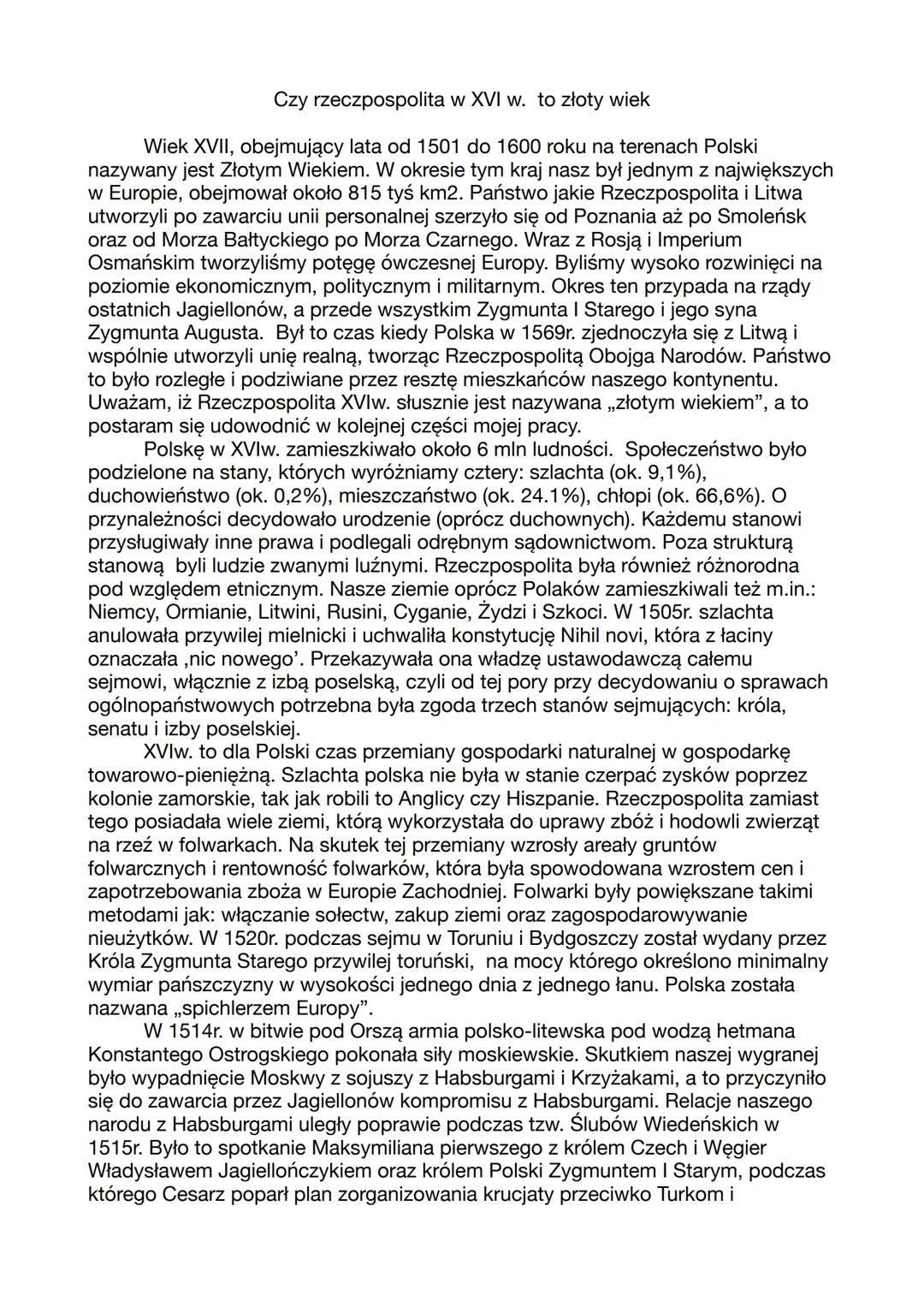 Czy rzeczpospolita w XVI w. to złoty wiek
Wiek XVII, obejmujący lata od 1501 do 1600 roku na terenach Polski
nazywany jest Złotym Wiekiem. W
