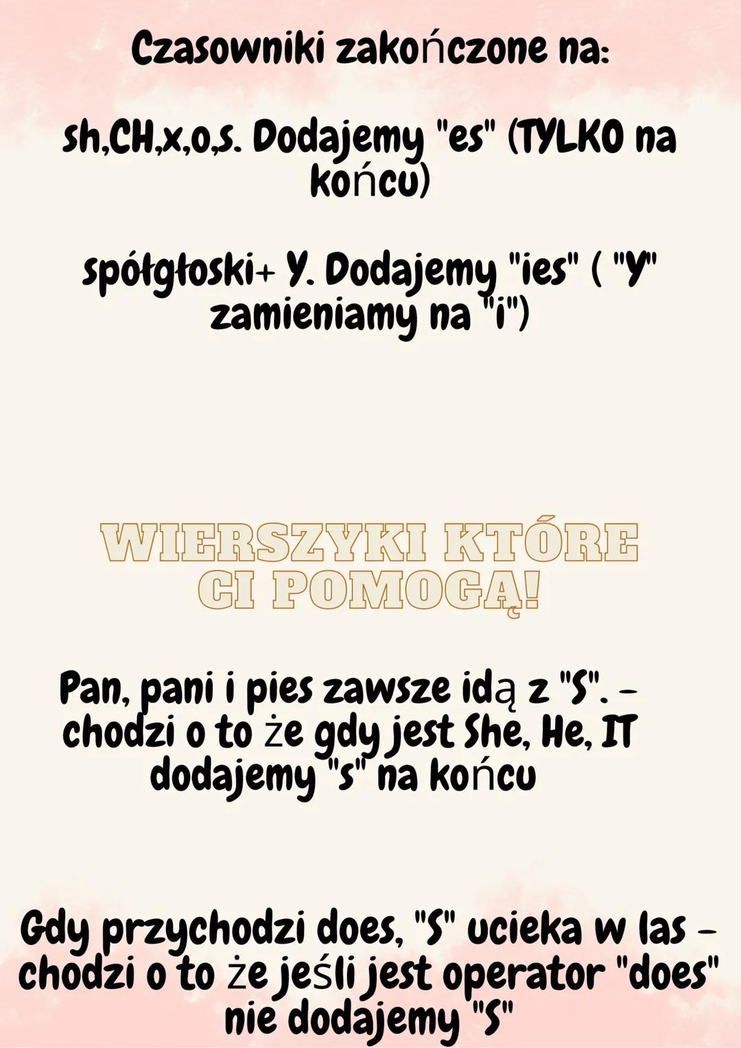 Present Simple<3
I, You,
We, They
?
She, He,
*It
She, He,
It
+
+
DO
DOES+.
I, You,
We, They. +. Don't + Czasownik
X.
Czasownik
Czasownik+S
D