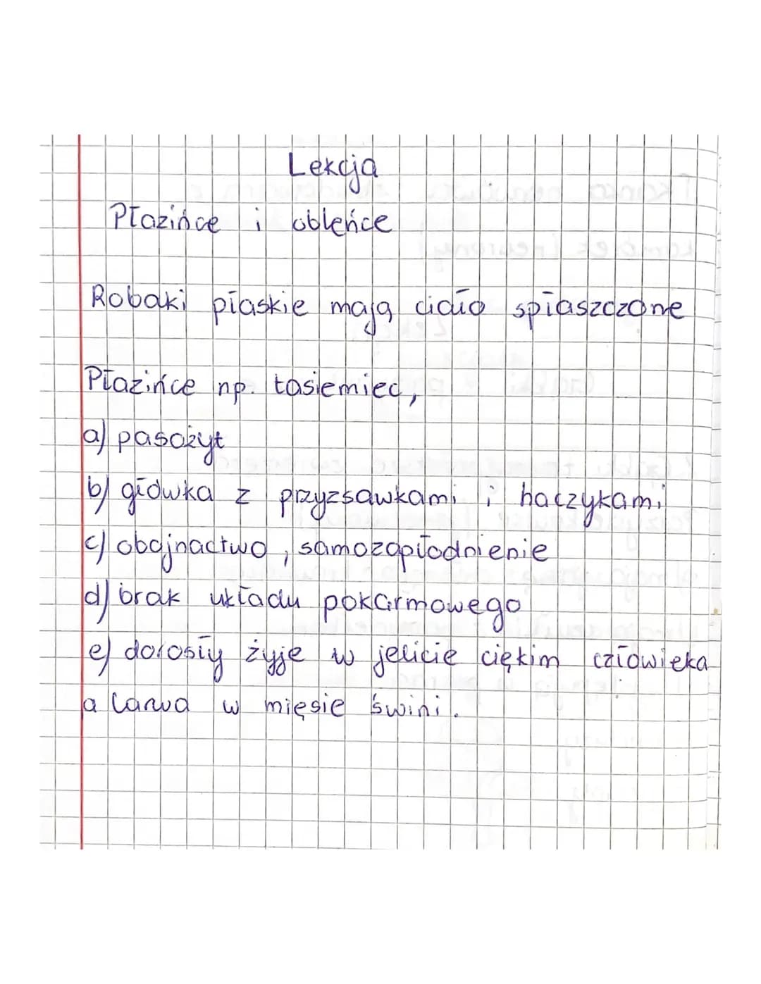 Lekcja
Płazince i oblence
Robaki piaskie mają cicio spiaszczone
Płazińce np. tasiemiec,
a pasożyt
by główka z przyzsawkami i haczykam.
coboj