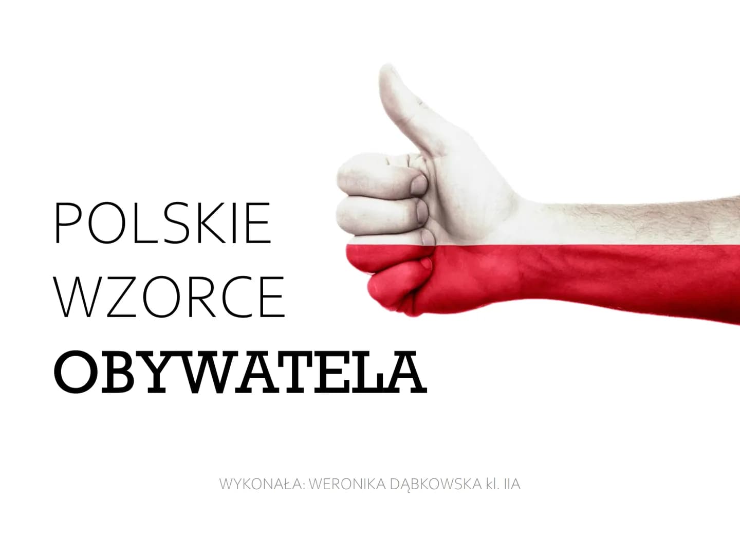 POLSKIE
WZORCE
OBYWATELA
WYKONAŁA: WERONIKA DĄBKOWSKA KI. IIA Pierwsze poświadczone użycie wyrazu „obywatel” w Polsce
datowane jest na począ