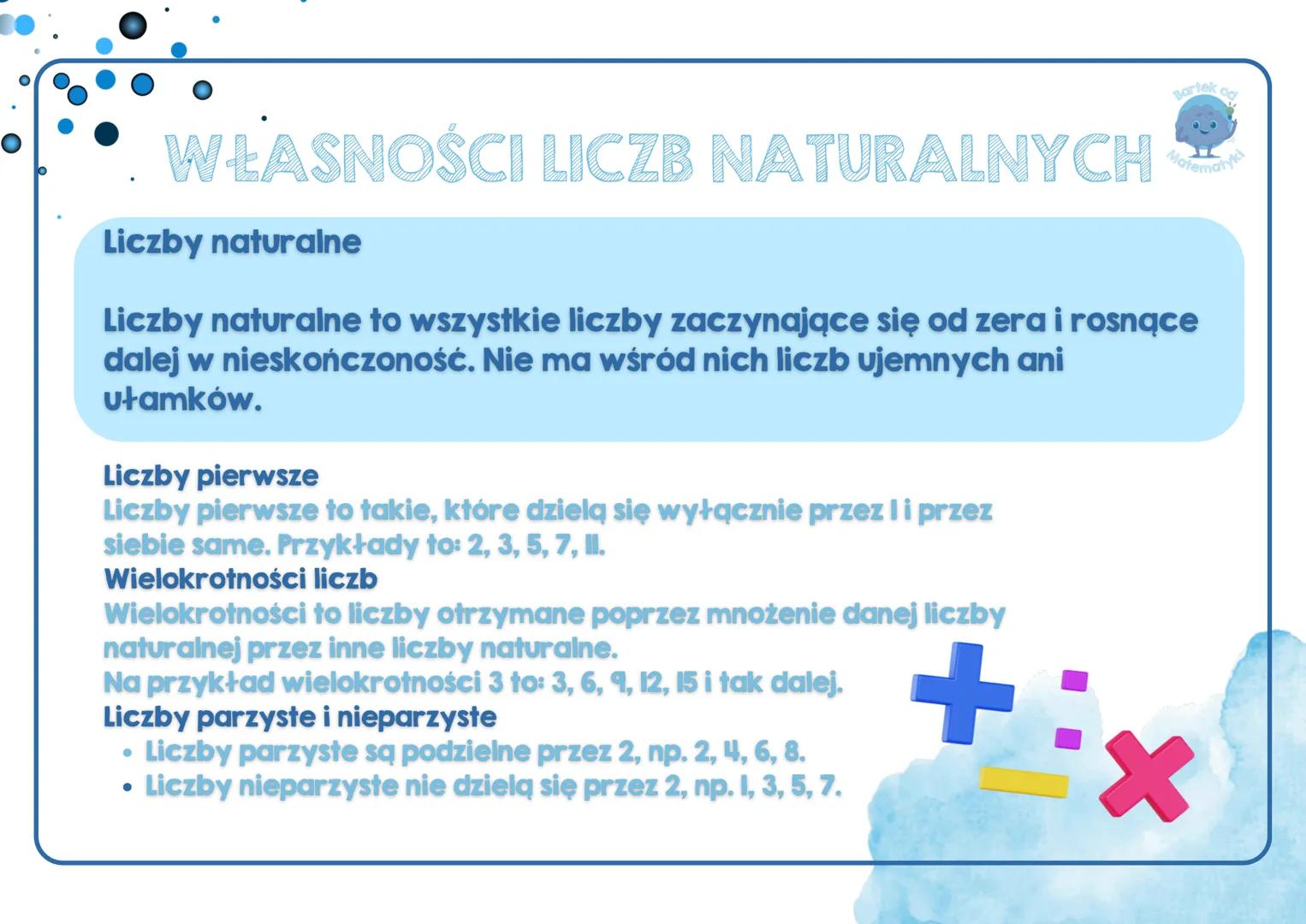 # WŁASNOŚCI LICZB NATURALNYCH

## Liczby naturalne

Liczby naturalne to wszystkie liczby zaczynające się od zera i rosnące
dalej w nieskończ