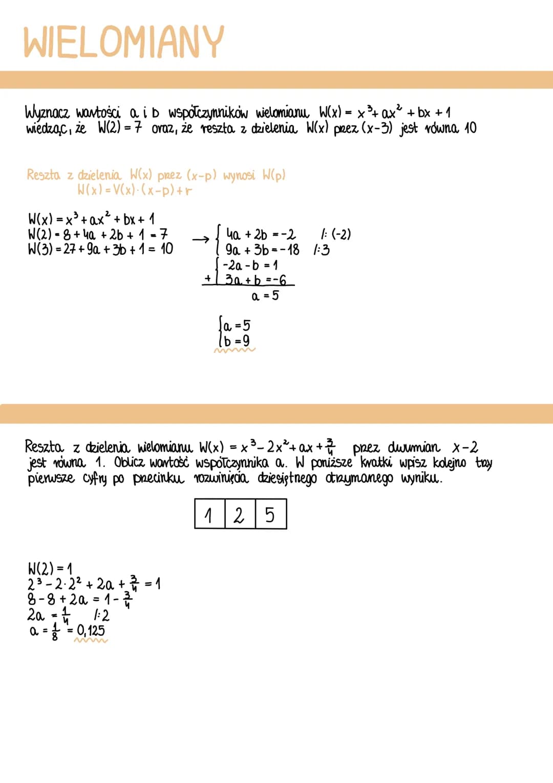 WIELOMIANY
Wyznacz wartości aib współczynników wielomianu W(x) = x³ + ax² + bx + 1
wiedząc, że W(2) = 7 oraz, że reszta z dzielenia W(x) pre