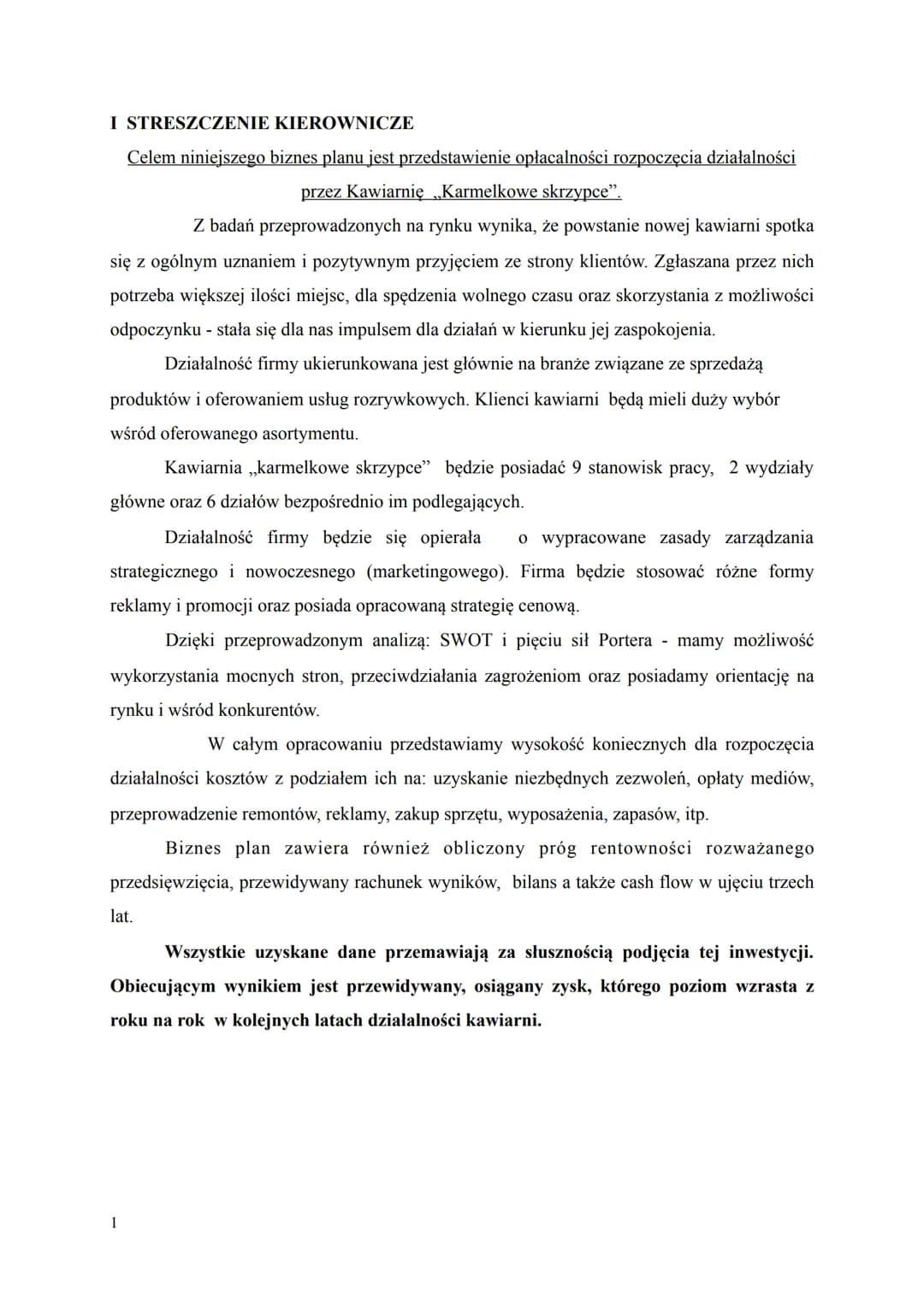 I STRESZCZENIE KIEROWNICZE
Celem niniejszego biznes planu jest przedstawienie opłacalności rozpoczęcia działalności
przez Kawiarnię „Karmelk