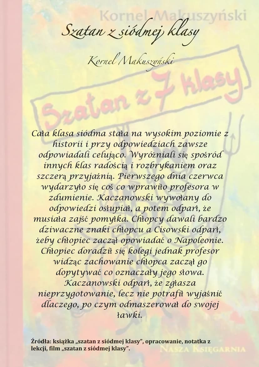Kornel Makuszyński
Bratan & klasy
z
NASZA KSIĘGARNIA Korner Maruszyński
Szatan z siódmej klasy
Kornel Makuszyński
7 klasy
Akcja rozgrywa się