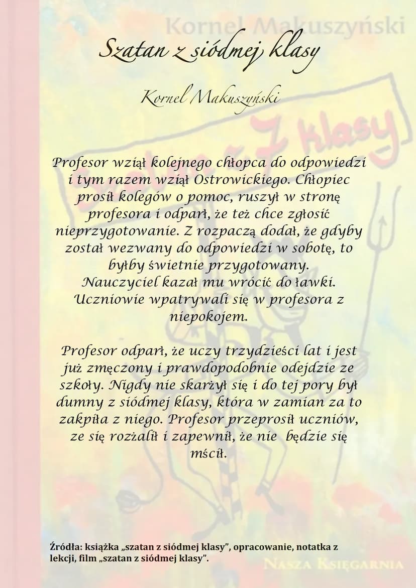 Kornel Makuszyński
Bratan & klasy
z
NASZA KSIĘGARNIA Korner Maruszyński
Szatan z siódmej klasy
Kornel Makuszyński
7 klasy
Akcja rozgrywa się