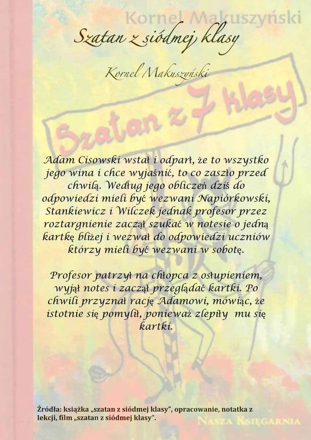 Kornel Makuszyński
Bratan & klasy
z
NASZA KSIĘGARNIA Korner Maruszyński
Szatan z siódmej klasy
Kornel Makuszyński
7 klasy
Akcja rozgrywa się