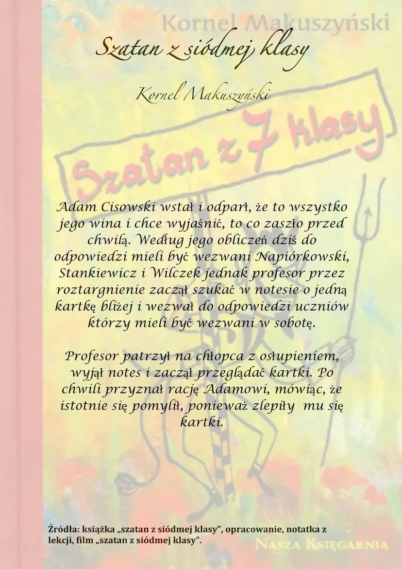 Kornel Makuszyński
Bratan & klasy
z
NASZA KSIĘGARNIA Korner Maruszyński
Szatan z siódmej klasy
Kornel Makuszyński
7 klasy
Akcja rozgrywa się