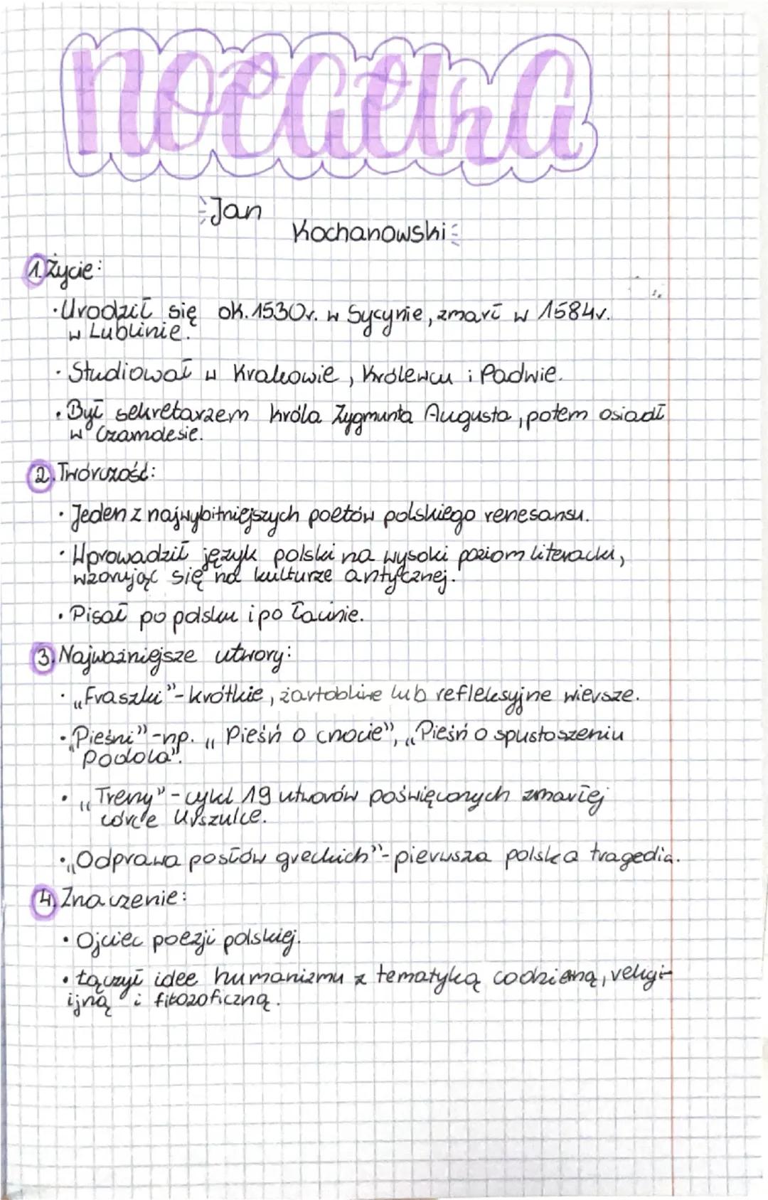 # nocaera
Jan Kochanowski

1. Życie:
- Urodził się ok. 1530r. w Sycynie, zmarł w 1584r. w Lublinie.
- Studiował w Krakowie, Królewcu i Padwi